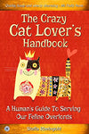 The Crazy Cat Lover's Handbook: A human's guide to serving our feline overlords